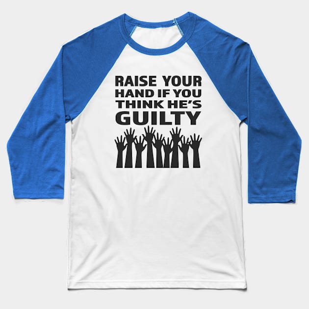 Raise Your Hand If You Think He's GUILTY - Funny Impeachment Gift Baseball T-Shirt by RKP'sTees